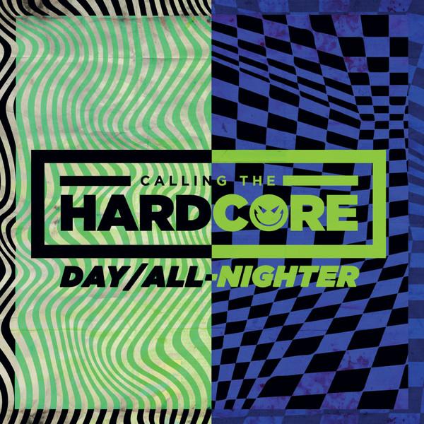 - Calling The Hardcore - Day/All-Nighter