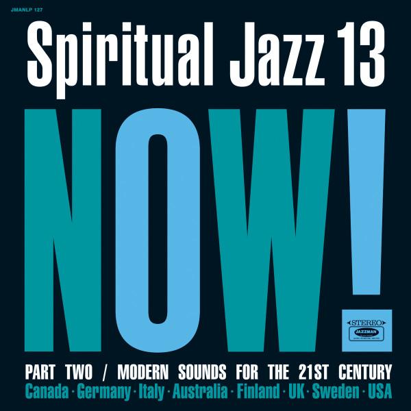  - Spiritual Jazz 13: Now! Part Two / Modern Sounds For The 21st Century