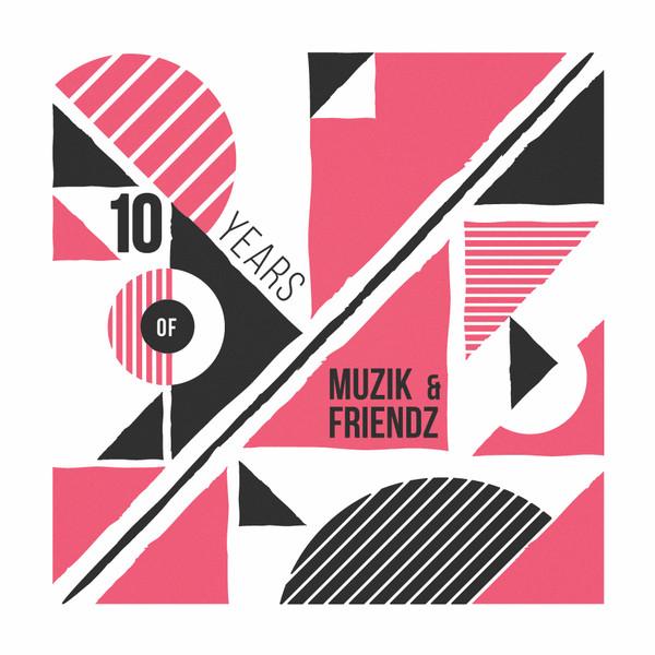  - 10 Years of Muzik & Friendz