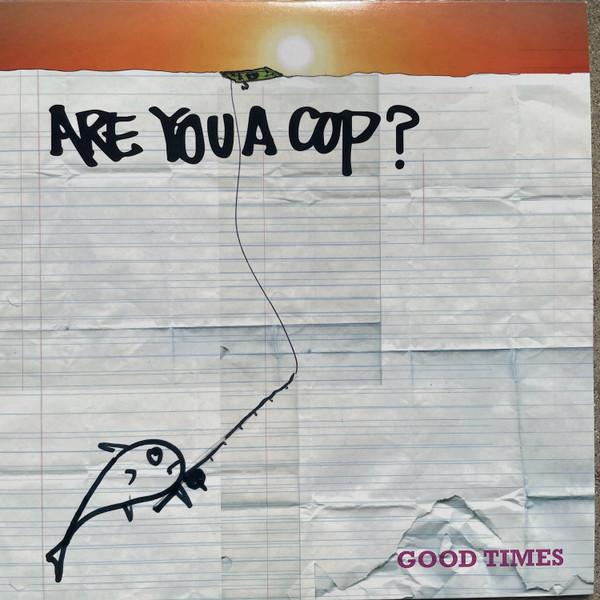 ARE YOU A COP - Good Times