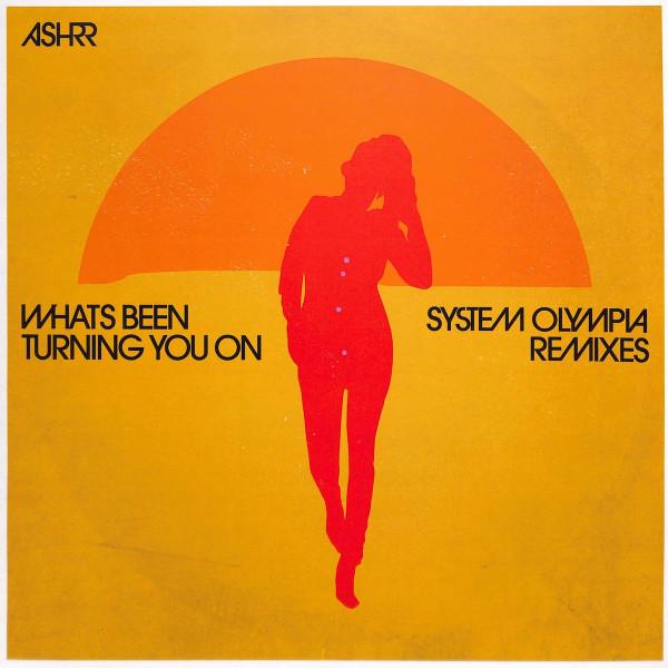 ASHRR - Whats Been Turning You On (System Olympia Remixes)