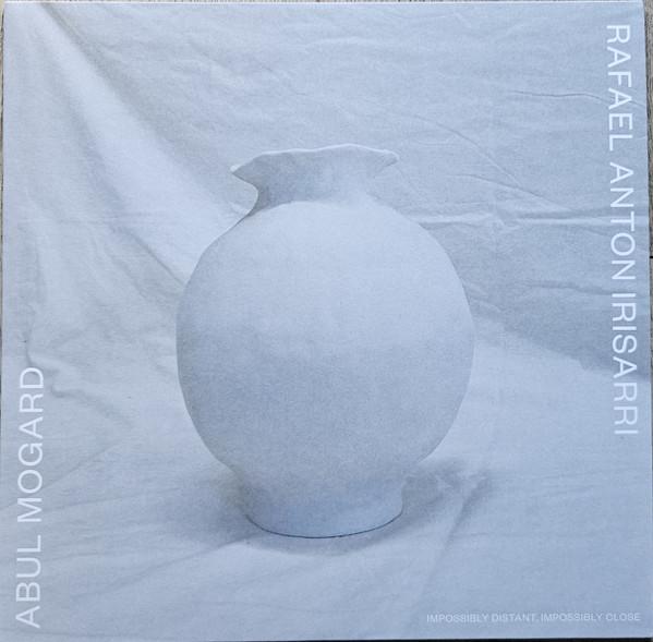 Abul Mogard, Rafael Anton Irisarri - Impossibly Distant, Impossibly Close