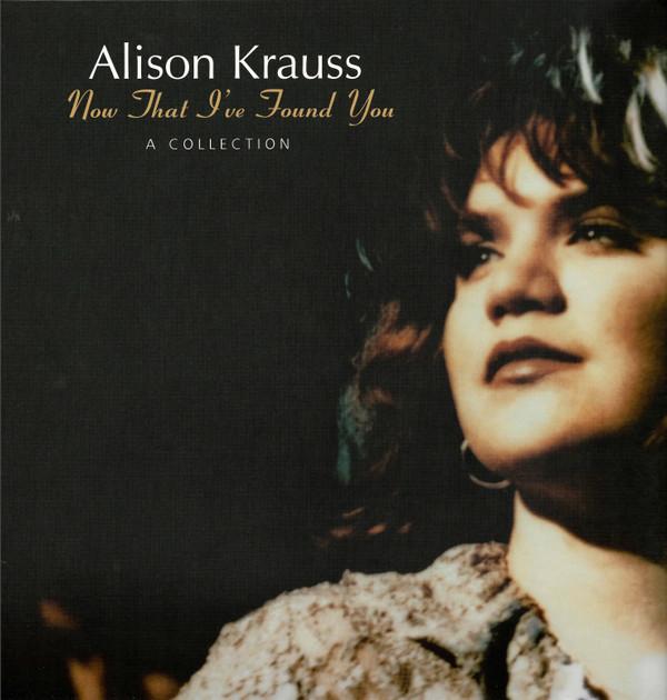 Alison Krauss - Now That I’ve Found You - A Collection 