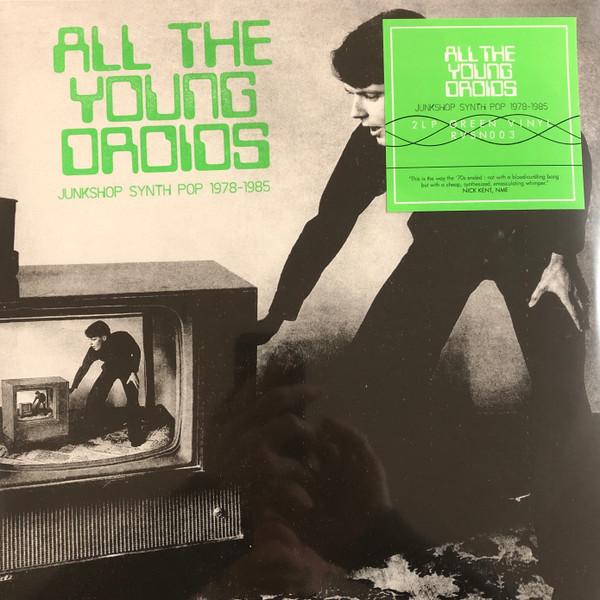  - All The Young Droids (Junkshop Synth Pop 1978-1985)