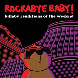 Andrew Bissell - Rockabye Baby! Lullaby Renditions of The Weeknd