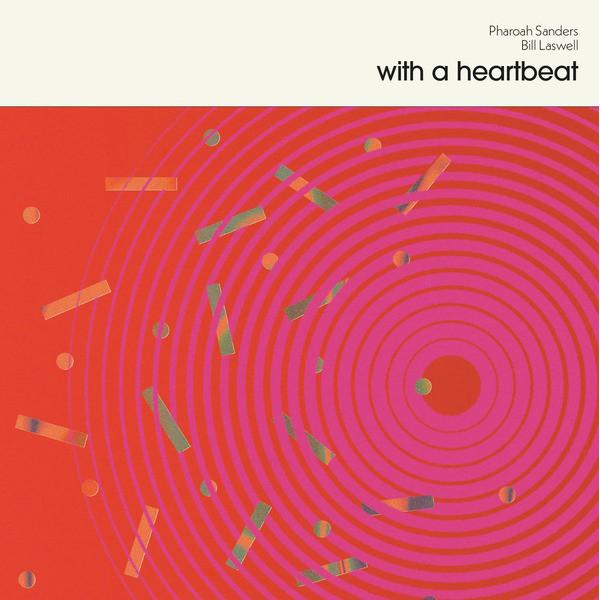 Bill Laswell, Pharoah Sanders - With A Heartbeat