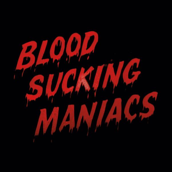 - Blood Sucking Maniacs