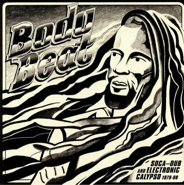  - Body Beat (Soca-Dub And Electronic Calypso 1979-98)