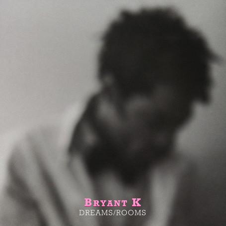 Bryant K - Dreams / Rooms
