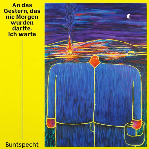 Buntspecht - An Das Gestern, Das Nie Morgen Wurden Darfte. Ich Warte