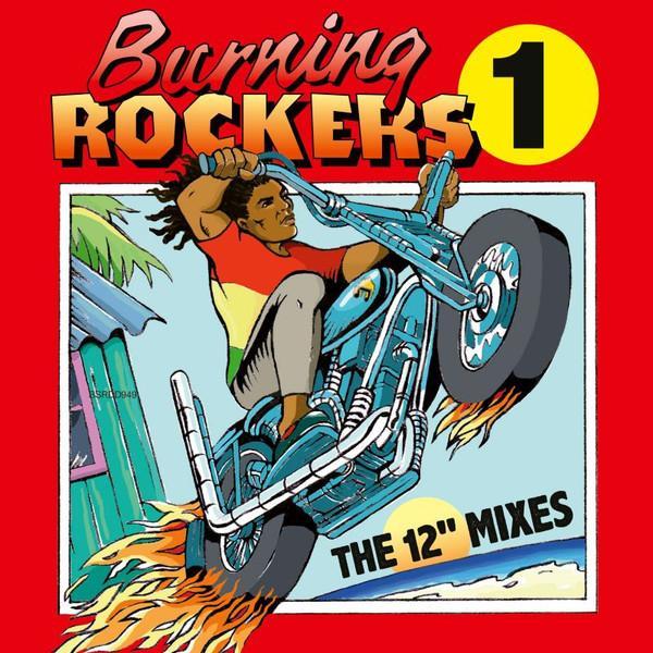  - Burning Rockers 1 (The 12" Mixes)