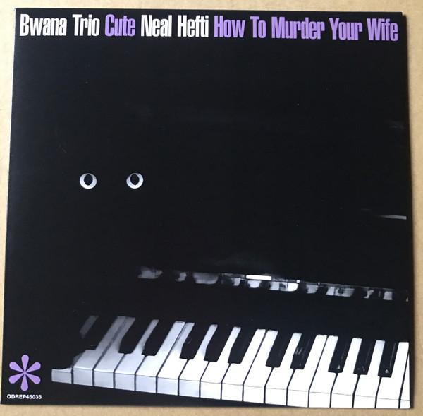 Bwana Trio, Neal Hefti - Cute / How To Murder Your Wife