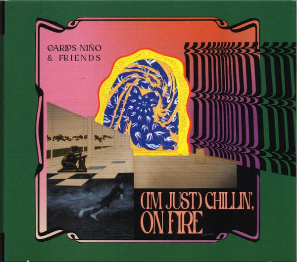Carlos Niño & Friends - (I'm Just) Chillin', On Fire