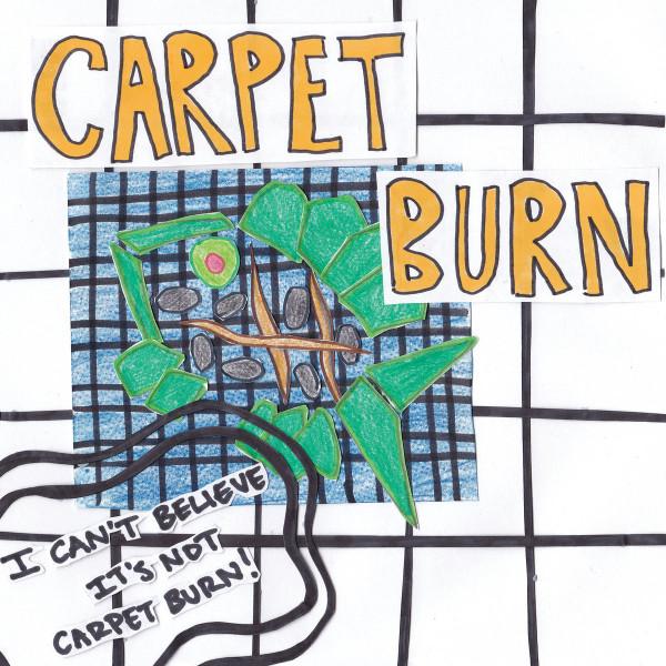 Carpet Burn - I Can't Believe It's Not Carpet Burn