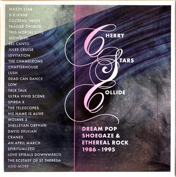  - Cherry Stars Collide: Dream Pop, Shoegaze & Ethereal Rock 1986-1995
