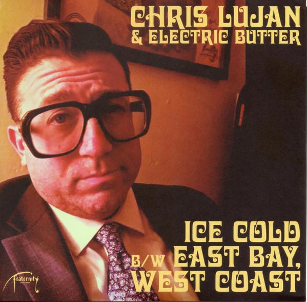 Chris Lujan & Electric Butter - Ice Cold B/W East Bay, West Coast