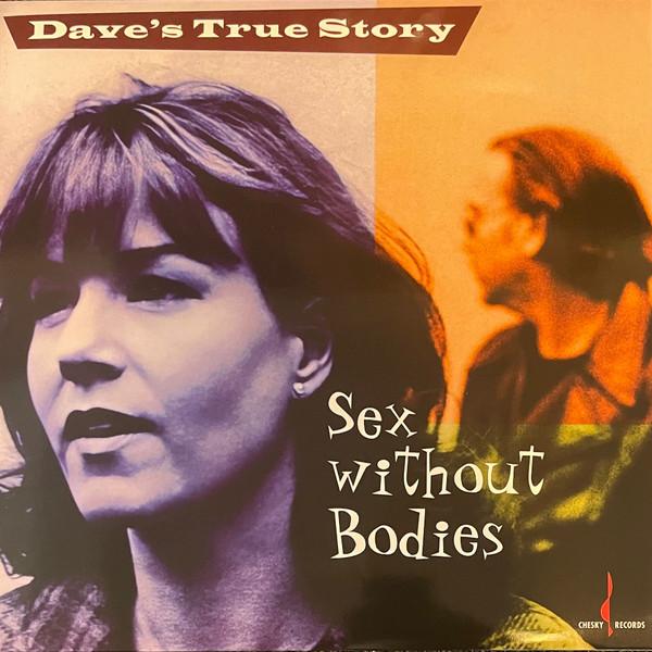 Dave's True Story - Sex Without Bodies