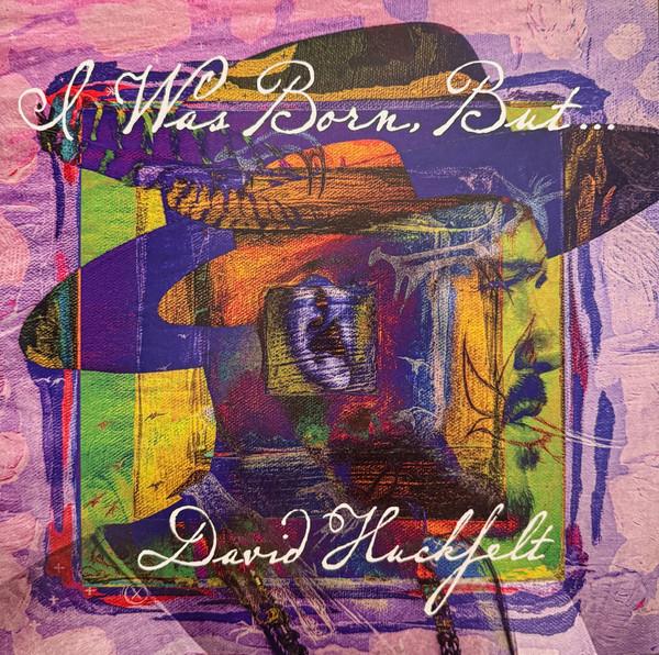 David Huckfelt - I Was Born But ...