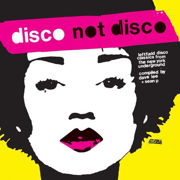  - Disco Not Disco (Leftfield Disco Classics From The New York Underground) (25th Anniversary Edition)