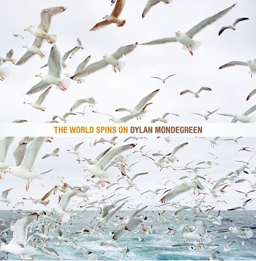 Dylan Mondegreen - The World Spins On