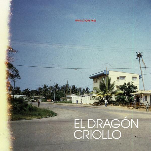 El Dragón Criollo - Pase Lo Que Pase