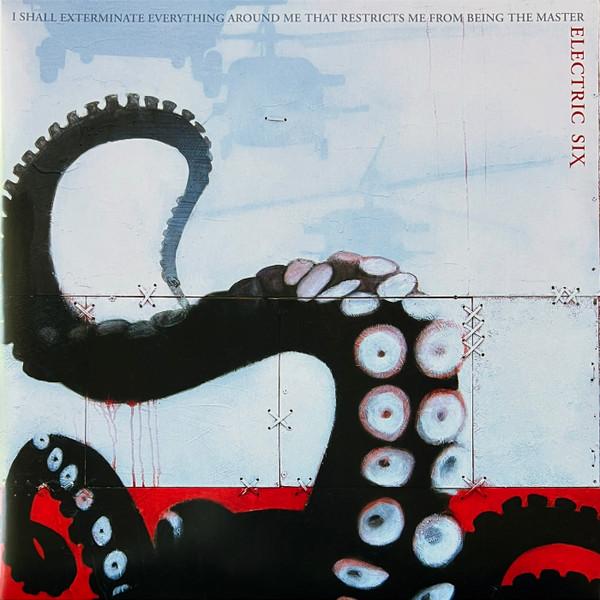 Electric Six - I Shall Exterminate Everything Around Me That Restricts Me From Being The Master