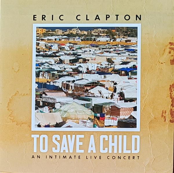 Eric Clapton - To Save A Child An Intimate Live Concert 