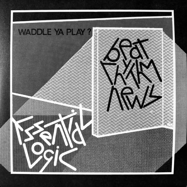 Essential Logic - Beat Rhythm News (Waddle Ya Play?)