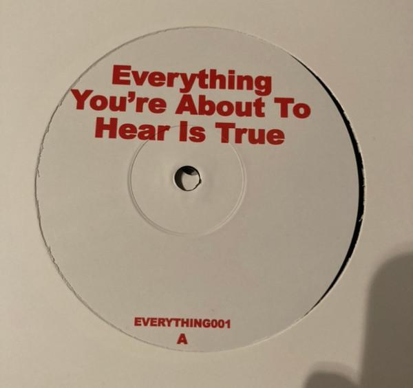  - Everything You're About To Hear Is True