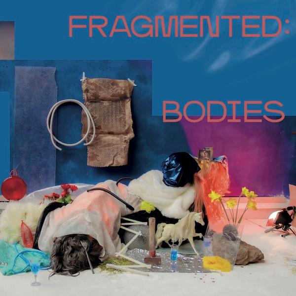  - Fragmented:Bodies