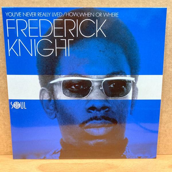 Frederick Knight - You've Never Really Lived / How When Or Where