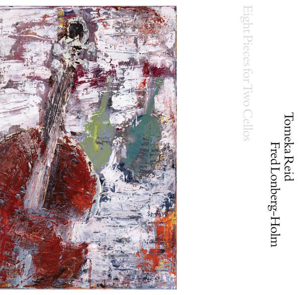 Fredrick Lonberg-Holm, Tomeka Reid - Eight Pieces for Two Cellos