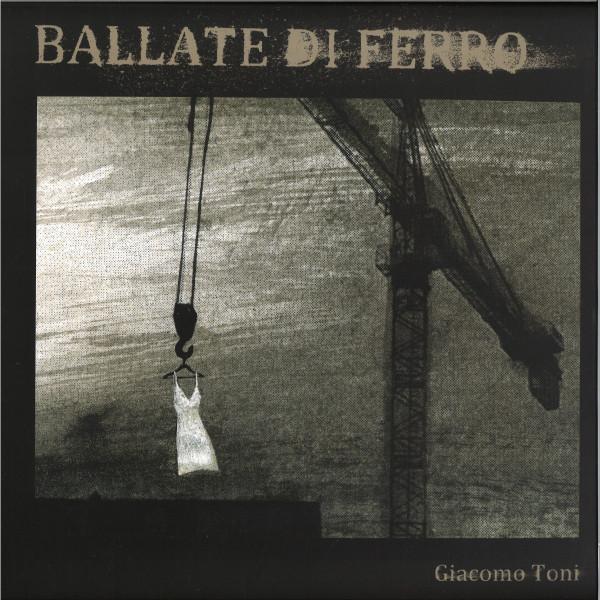 Giacomo Toni - Ballate di Ferro