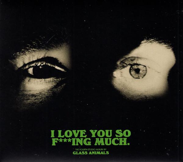 Glass Animals - I Love You So F***ing Much.