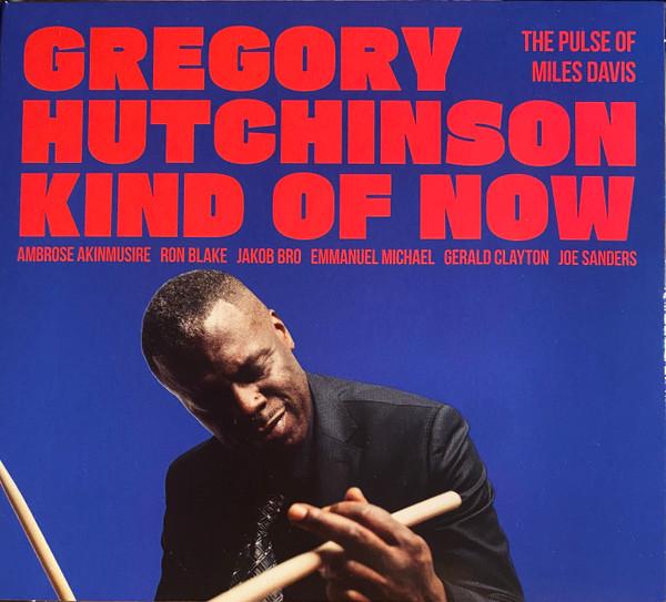 Gregory Hutchinson - Kind Of Now - The Pulse Of Miles Davis