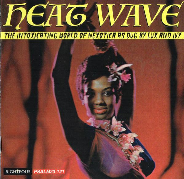  - Heat Wave (The Intoxicating World Of Nexotica As Dug By Lux And Ivy)