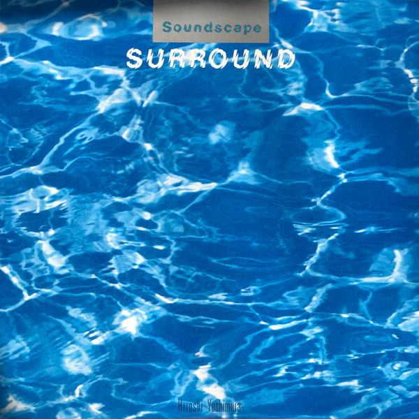 Hiroshi Yoshimura - Soundscape 1: Surround 