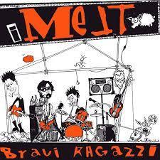 I Melt - Bravi Ragazzi