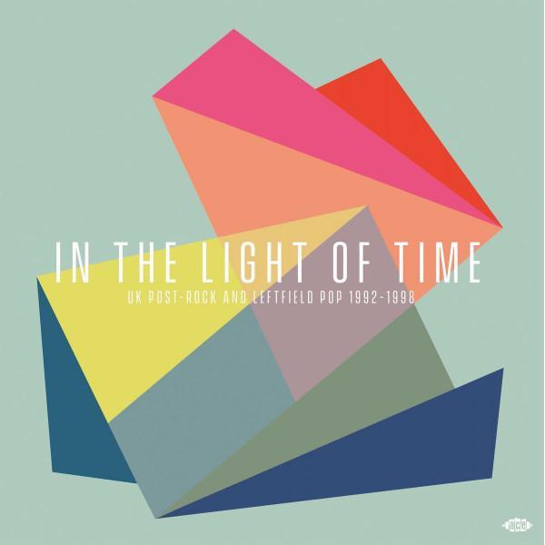  - In The Light Of Time (UK Post-Rock & Leftfield Pop 1992 - 1998)