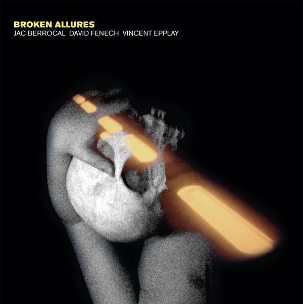 Jac Berrocal, David Fenech, Vincent Epplay - Broken Allures