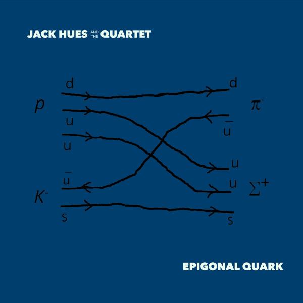 Jack Hues and the Quartet - Epigonal Quark