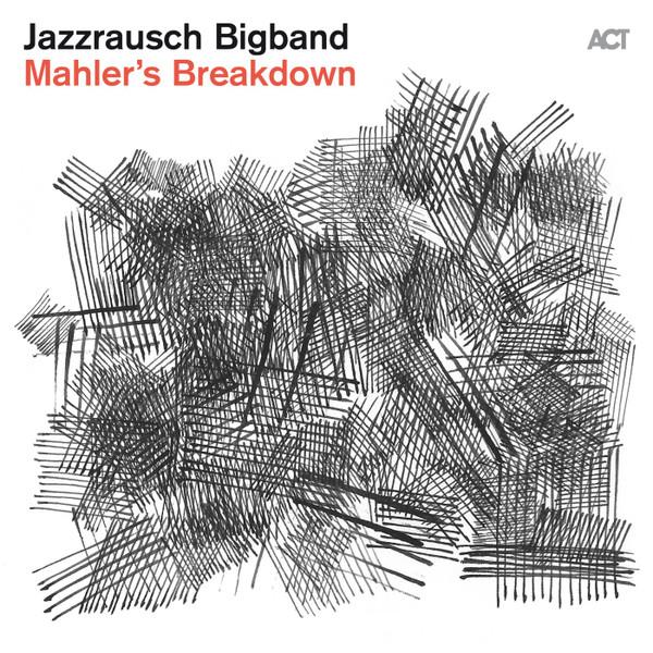 Jazzrausch Bigband - Mahler's Breakdown