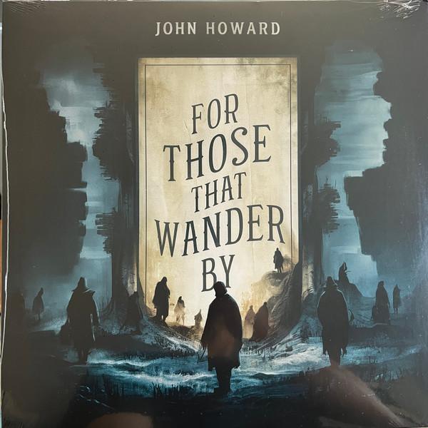 John Howard (4) - For Those That Wander By