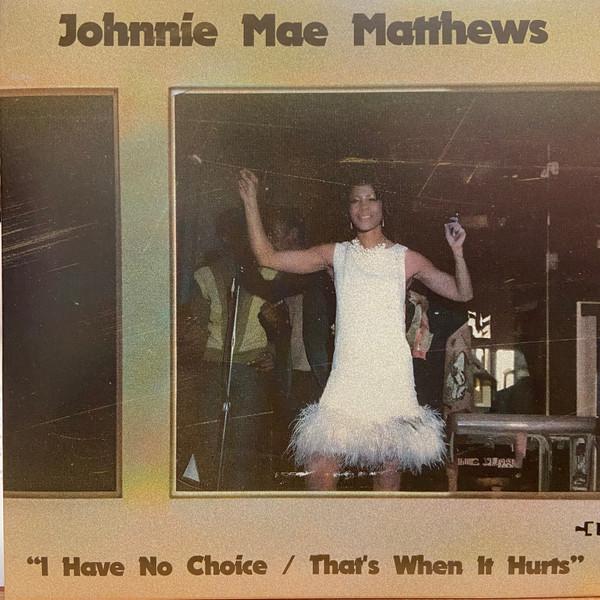 Johnnie Mae Matthews - I Have No Choice / That's When It Hurts