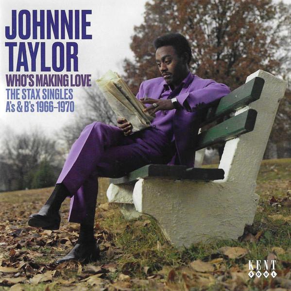 Johnnie Taylor - Who's Making Love:  The Stax Singles A's & B's 1966-1970