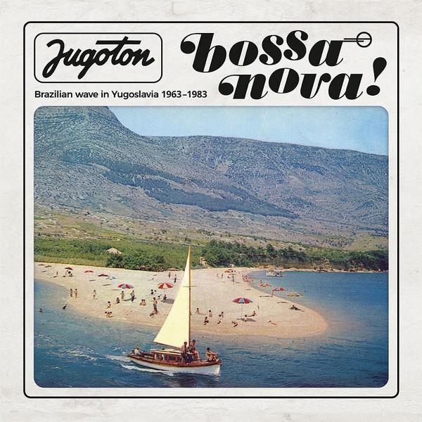  - Jugoton Bossa Nova! - Brazilian Wave In Yugoslavia 1963-1983