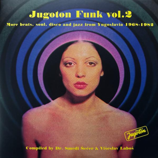  - Jugoton Funk Vol. 2 - More Beats, Soul, Disco And Jazz From Yugoslavia 1968-1982