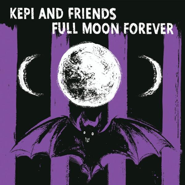 Kepi (2), Friends Of Kepi - Full Moon Forever