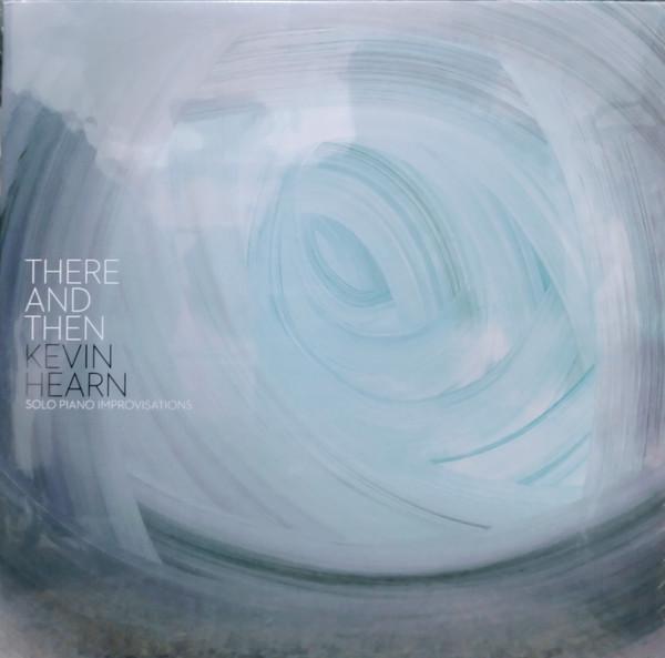 Kevin Hearn - There and Then