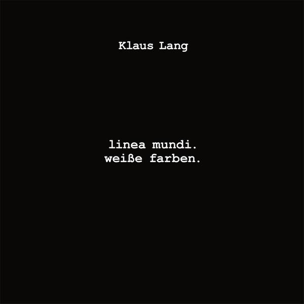 Klaus Lang - Linea Mundi. / Weiße Farben.